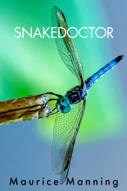 Snakedoctor by Maurice Manning
