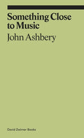 Something Close to Music: Late Art Writings, Poems, and Playlists - The Poetry Shop