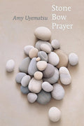 Stone Bow Prayer by Amy Uyematsu