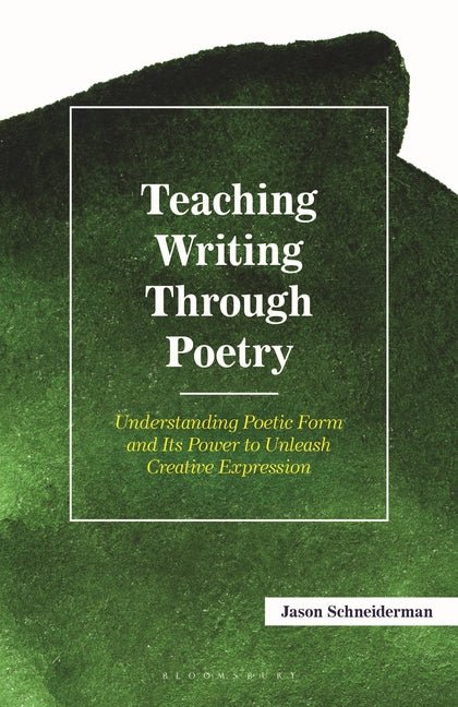 Teaching Writing Through Poetry: Understanding Poetic Form and Its Power to Unleash Creative Expression - The Poetry Shop