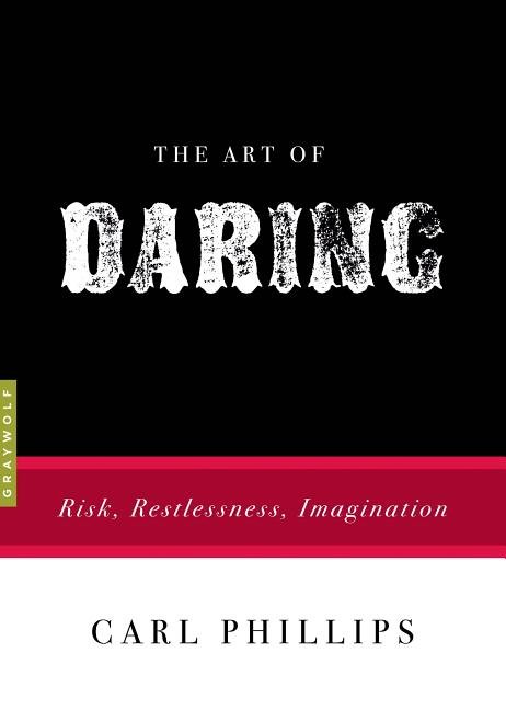 The Art of Daring: Risk, Restlessness, Imagination - The Poetry Shop