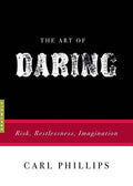 The Art of Daring: Risk, Restlessness, Imagination - The Poetry Shop
