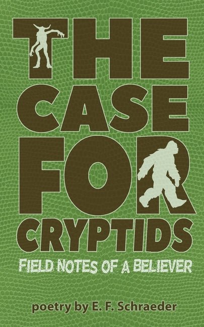 The Case for Cryptids by E F Schraeder