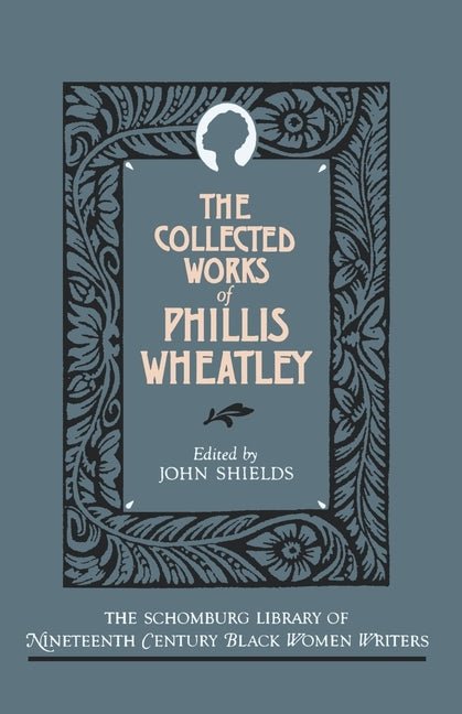 The Collected Works of Phillis Wheatley (Revised) - The Poetry Shop