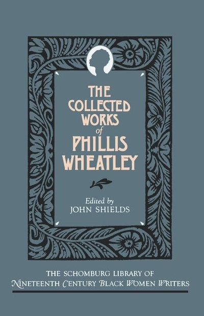 The Collected Works of Phillis Wheatley (Revised) - The Poetry Shop