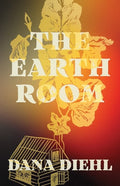 The Earth Room by Dana Diehl