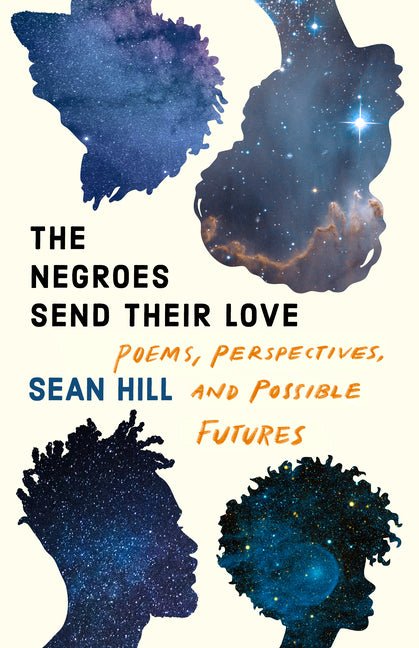 The Negroes Send Their Love: Poems, Perspectives, and Possible Futures - The Poetry Shop