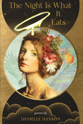 The Night Is What It Eats - poems by Danielle Hanson - GetBooks_book - The Poetry Shop LLC