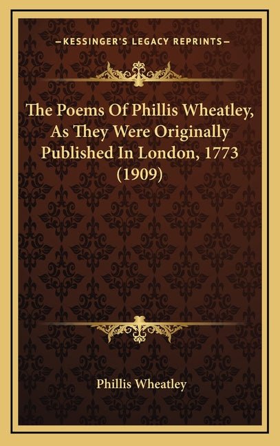 The Poems Of Phillis Wheatley, As They Were Originally Published In London, 1773 (1909) - The Poetry Shop