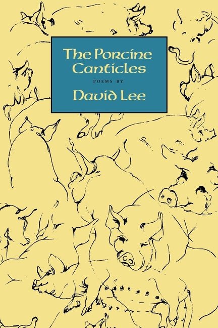 The Porcine Canticles by David Lee