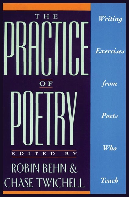 The Practice of Poetry: Writing Exercises from Poets Who Teach - The Poetry Shop