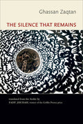 The Silence That Remains: Selected Poems by Ghassan Zaqtan