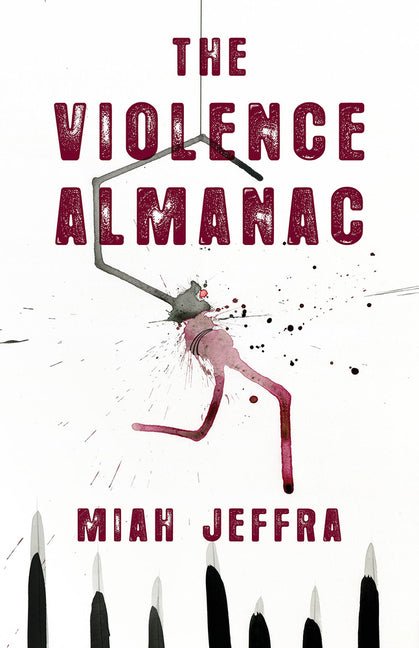 The Violence Almanac by Miah Jeffra