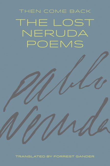 Then Come Back by Pablo Neruda