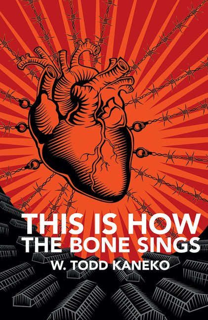 This Is How the Bone Sings by W Todd Kaneko