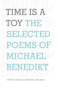 Time Is a Toy: The Selected Poems of Michael Benedikt - The Poetry Shop