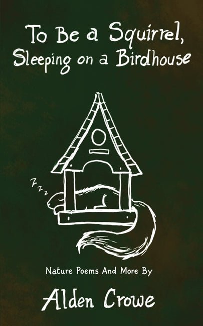 To Be A Squirrel, Sleeping On A Birdhouse by Alden Crowe
