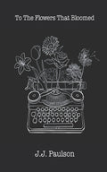To The Flowers That Bloomed - The Poetry Shop
