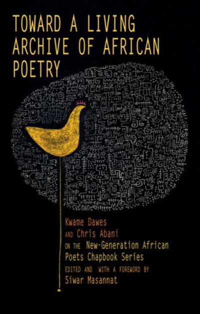 Toward a Living Archive of African Poetry: Kwame Dawes and Chris Abani on the New - Generation African Poets Chapbook Series - The Poetry Shop