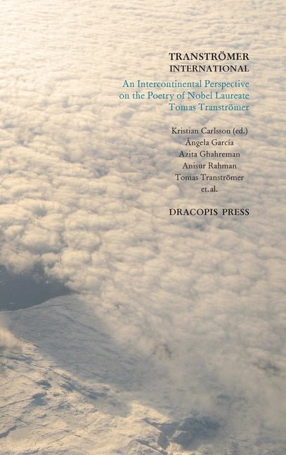 Tranströmer International; An Intercontinental Perspective on the Poetry of Nobel Laureate Tomas Tranströmer - The Poetry Shop