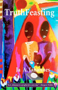 TruthFeasting by Ja A Jahannes