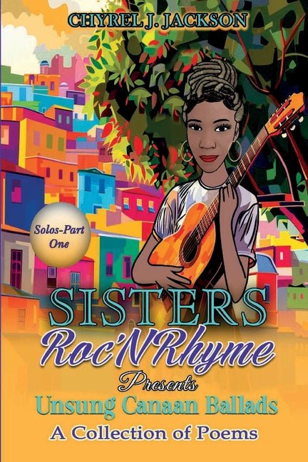 Unsung Canaan Ballads: A Collection of Poems SistersRoc'N'Rhyme Solos - Part One - The Poetry Shop