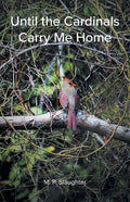 Until the Cardinals Carry Me Home - GetBooks_book - The Poetry Shop LLC