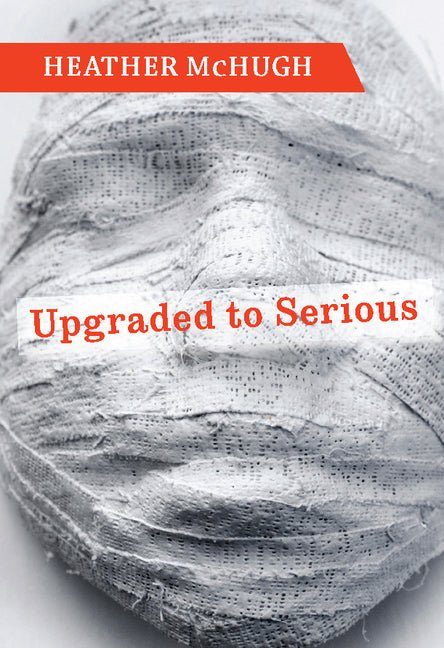 Upgraded to Serious by Heather McHugh