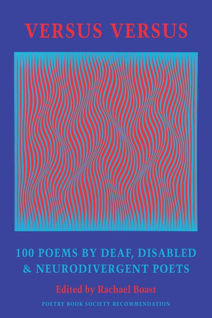 The Versus Versus: 100 Poems by deaf, disabled, and neurodivergent poets by Bloodaxe Books