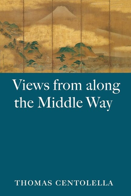 Views from Along the Middle Way by Thomas Centolella