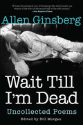 Wait Till I'm Dead: Uncollected Poems - The Poetry Shop