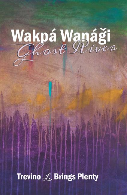 Wakpá Wanági, Ghost River - The Poetry Shop