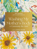 Washing My Mother's Body: A Ceremony for Grief - The Poetry Shop