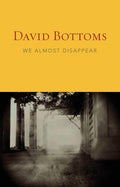 We Almost Disappear by David Bottoms