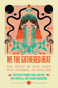 We the Gathered Heat: Asian American and Pacific Islander Poetry, Performance, and Spoken Word - GetBooks_book - The Poetry Shop LLC
