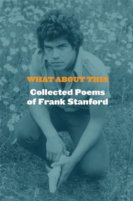 What about This by Frank Stanford