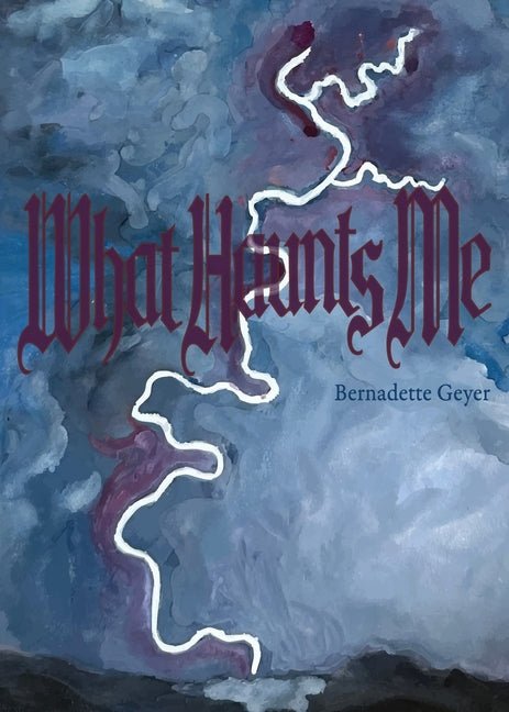 What Haunts Me - poems by Bernadette Geyer - GetBooks_book - The Poetry Shop LLC