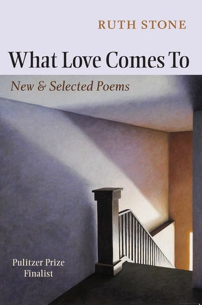 What Love Comes to: New & Selected Poems - The Poetry Shop