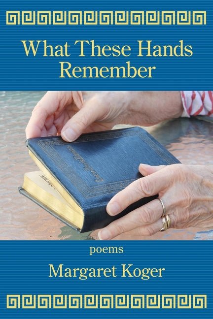What These Hands Remember - The Poetry Shop LLC