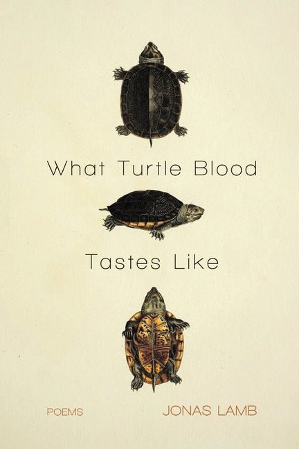 What Turtle Blood Tastes Like - The Poetry Shop