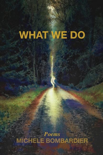 What We Do - poems by Michele Bombardier - Paperback - GetBooks_book - The Poetry Shop LLC
