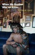When My Brother Was an Aztec - The Poetry Shop