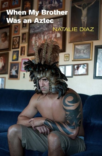 When My Brother Was an Aztec - The Poetry Shop
