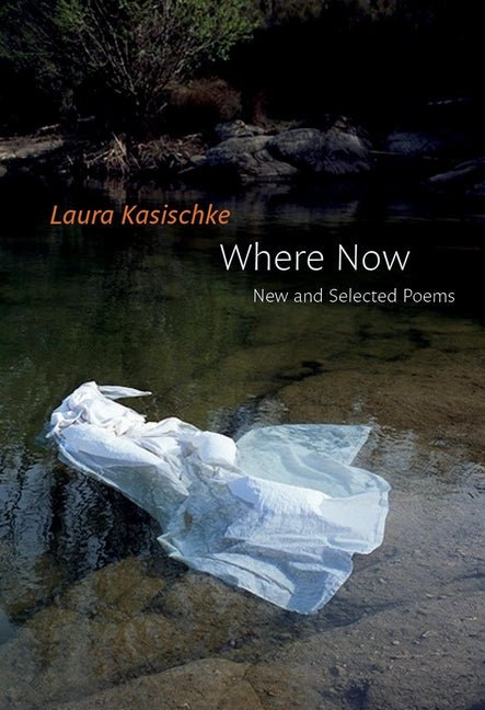 Where Now: New and Selected Poems by Laura Kasischke