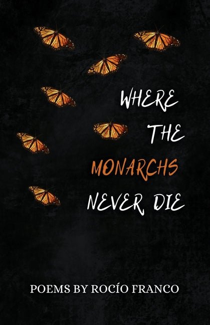 Where The Monarchs Never Die - The Poetry Shop