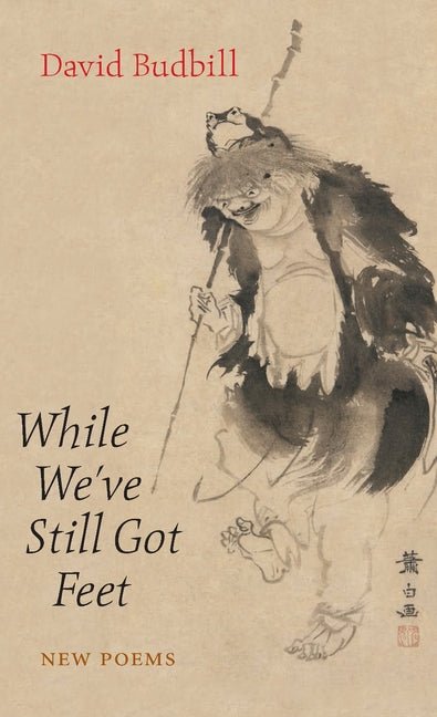 While We've Still Got Feet by David Budbill