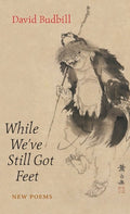 While We've Still Got Feet by David Budbill