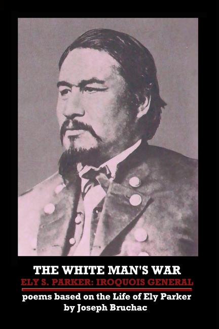 White Man's War Ely S. Parker: Iroquois General - The Poetry Shop