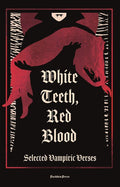 White Teeth, Red Blood: Selected Vampiric Verses - The Poetry Shop