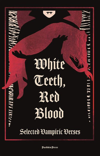 White Teeth, Red Blood: Selected Vampiric Verses - The Poetry Shop